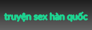 truyện sex hàn quốc